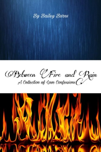Between Fire and Rain: A Collection of Love Confessions
