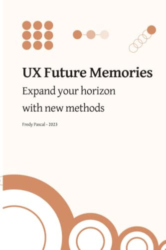 UX FUTURE MEMORIES Expand Your Horizon with New Methods