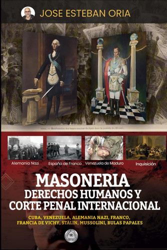 MASONERIA, DERECHOS HUMANOS Y CORTE PENAL INTERNACIONAL: RECOPILACIÓN DE ARTÍCULOS PERIODÍSTICOS DE OPINIÓN SOBRE DERECHOS HUMANOS Y MASONERÍA (Spanish Edition)