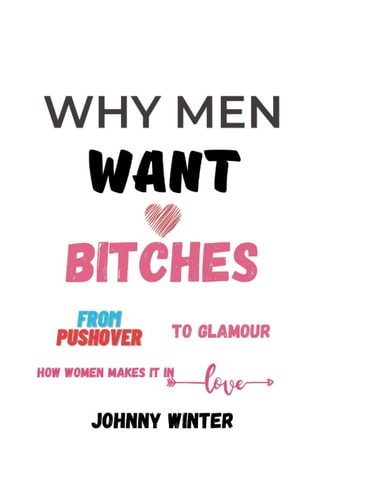 why men want bitches: from pushover to glamour, how women make it in love