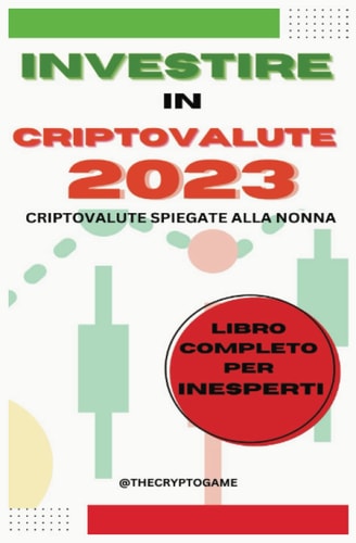 Critptovalute spiegate alla nonna! - Investire in Criptovalute Guida Pratica semplice per iniziare ad investire e conoscere il settore crypto, della ... per investitori inesperti (Italian Edition)