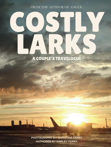 Costly Larks: A Couple's Travelogue