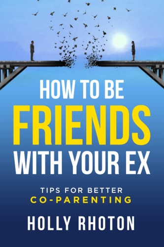 How To Be Friends With Your Ex: Tips for Better Co-Parenting