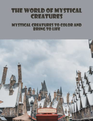 The World Of Mystical Creatures: Mystical Creatures To Color And Bring To Life