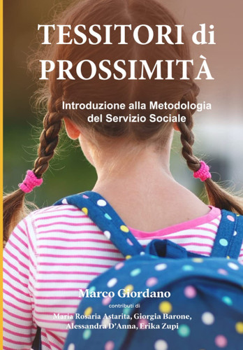 TESSITORI di PROSSIMITÀ: Introduzione alla Metodologia del Servizio Sociale (Italian Edition)