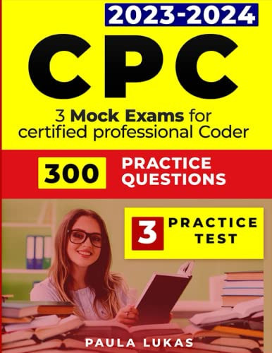 CPC practice exam 2023-2024, Based on real exam pattern 300 Practice questions and 3 Mock Exams for certified professional Coder