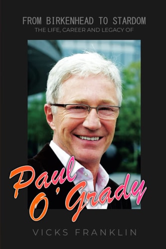 From Birkenhead to Stardom: The Life, Career and Legacy of Paul O'Grady (The Spotlight Stories: Inspiring Lives of Extraordinary Entertainers)