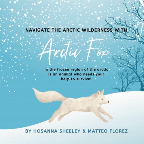 Navigate the Arctic Wilderness With Arctic Fox: In the frozen region of the arctic is an animal who needs your help to survive! (Animals of the World)
