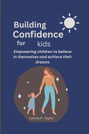 Building Confidence for Kids - Empowering Children to Believe in Themselves and Achieve Their Dreams