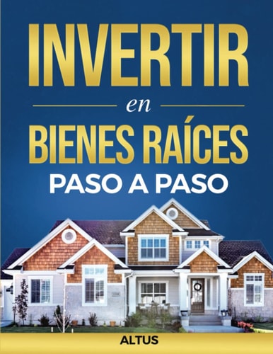 Invertir en Bienes Raíces Paso a Paso (Spanish Edition)
