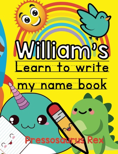 William's Learn To Write My Name Book.: A book especially for William.