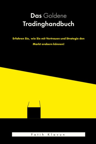 Das Goldene Tradinghanduch: Das umfassende Handbuch für Trading-Anfänger. (German Edition)
