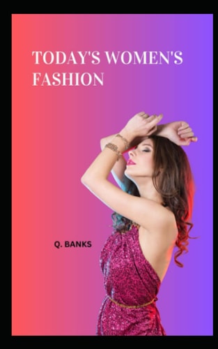 Today's Women's Fashion: Women's Fashion is an Evolving Art Form