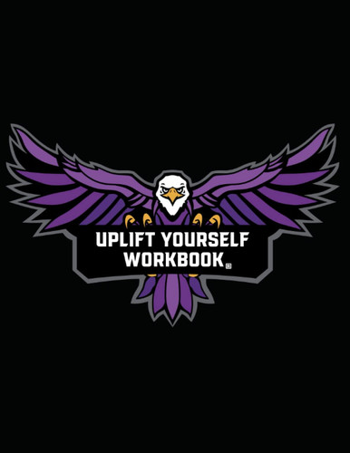 Uplift Yourself Workbook: A Self-Leadership Program Utilizing the Core Principles of Strategic Energetic Transition