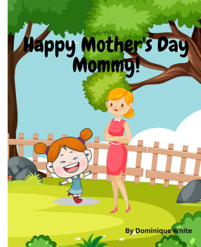 Happy Mother's Day Mommy: A special Mother's Day book from daughter to mother