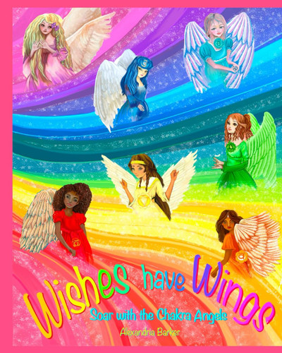 Wishes have Wings: Soaring with the Chakra Angels
