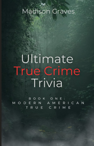 Ultimate True Crime Trivia: Book One: Modern American True Crime