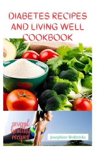 DIABETES RECIPES AND LIVING WELL COOKBOOK: The outstanding guide on how to cook, healthy cooking, recipes and instructions, cooking for two, tips and cooking method