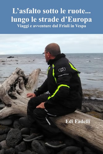 L'asfalto sotto le ruote... lungo le strade d'Europa: Viaggi e avventure dal Friuli in Vespa (Italian Edition)