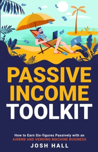 Passive Income Toolkit (2 Books in 1) :how to Earn Six-figures Passively with an Airbnb and Vending Machine Business