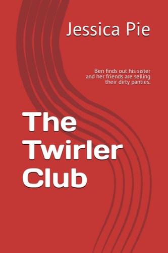 The Twirler Club: Ben finds out his sister and her friends are selling their dirty panties.