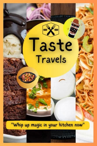 Taste Travels | A 2023 recipe book | over 5 cuisines: Delicious dishes for every craving (Delicious Recipes for Every craving)