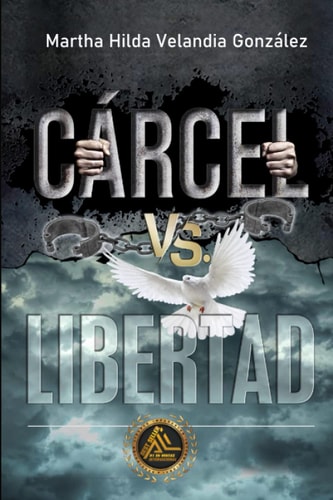 Cárcel Vs Libertad (Spanish Edition)