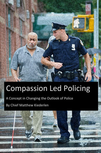 Compassion Lead Policing - A Concept in Changing the Outlook of Police