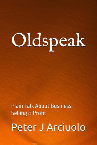Oldspeak Plain Talk About Business, Selling & Profit