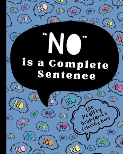 No Is A Complete Sentence: The Healthy Boundaries Coloring Book