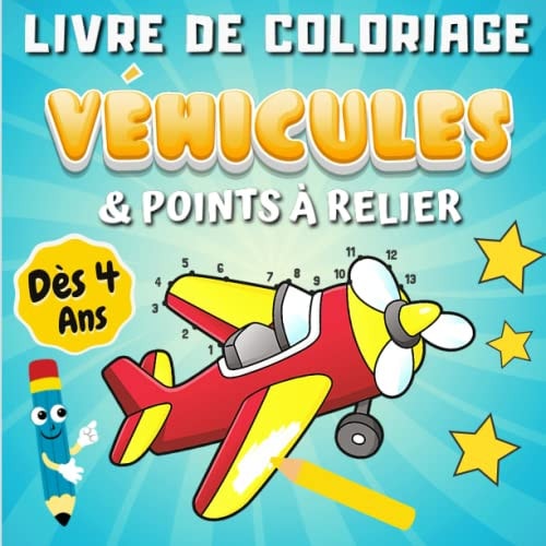 Livre De Coloriage Véhicules & Points à Relier Dès 4 ans: Magnifiques Dessins de Véhicules Pour Enfants | Transports : Camion, Avion, Voiture, Train, ... Cadeau Pour Garçon et Fille. (French Edition)