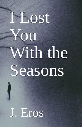 I Lost You With the Seasons