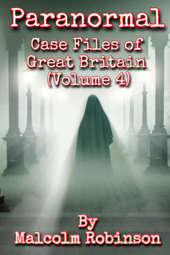 PARANORMAL CASE FILES OF GREAT BRITAIN (VOLUME FOUR)