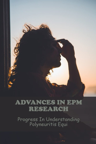 Advances In Epm Research: Progress In Understanding Polyneuritis Equi
