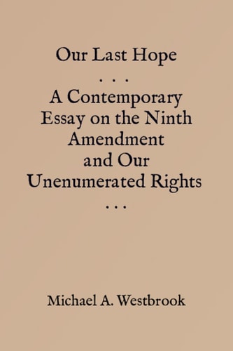 Our Last Hope: The Ninth Amendment and Unenumerated Rights
