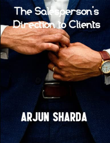 The Salesperson’s Direction to Clients: The things many Salespeople fail to do