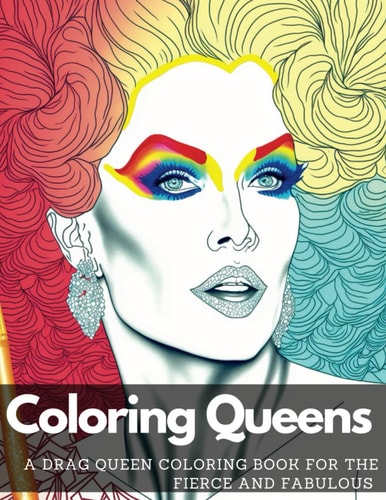 Coloring Queens: A Drag Queen Coloring Book for the Fierce and Fabulous