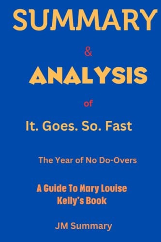 Summary & Analysis of It. Goes. So. Fast. by Mary Louise Kelly: The Year of No Do-Overs (JM Summary)