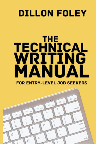 The Technical Writing Manual: For Entry-Level Job Seekers: Tips and Tricks for Beginners