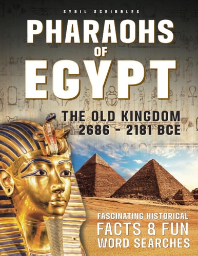 Pharaohs of Egypt: The Old Kingdom 2686 – 2181 BCE: A fun-filled facts & word search book for kids, adults & seniors.