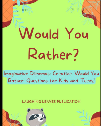 Would You Rather?: Imaginative Dilemmas: Creative 'Would You Rather' Questions for Kids and Teens!