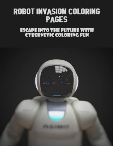 Robot Invasion Coloring Pages: Escape Into The Future With Cybernetic Coloring Fun