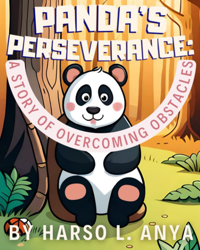Panda's Perseverance: A Story of Overcoming Obstacles: An Inspiring Children's Picture Book About Overcoming Challenges