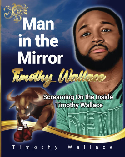 The Man in the Mirror: The poetry, words & unforeseen death of Timothy Wallace