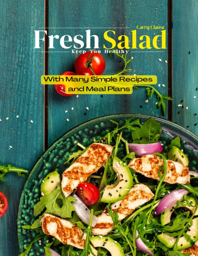 FRESH SALAD_Keep You Healthy: With many simple recipes and meal plans