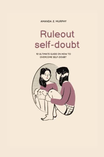 RULE-OUT SELF DOUBT: 10 ultimate guide on how to overcome self-doubt