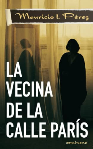 VECINA DE LA CALLE PARIS una novela de suspenso, traicion, amor y fe