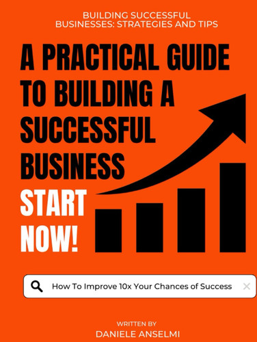 A Practical Gude To Building A Successful Business