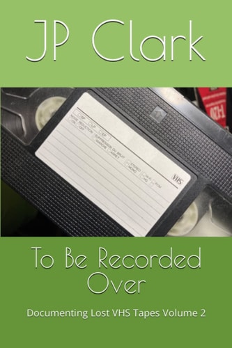 To Be Recorded Over: Documenting Lost VHS Tapes Volume 2
