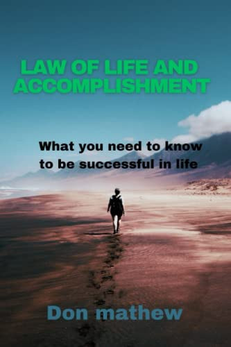 Law of life and Accomplishment: What you need to know to be successful in life
